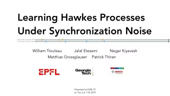 Learning Hawkes Processes  Under Synchronization Noise  William Trouleau  Jalal Etesami  Negar