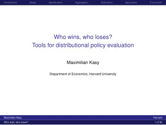 Who wins, who loses?  Tools for distributional policy evaluation  Maximilian Kasy  Department of
