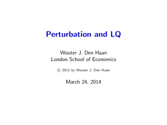 Perturbation and LQ  Wouter J. Den Haan  London School of Economics  c  2011 by Wouter J. Den