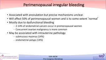 Pe  Perimenopausal ir  irregular  lar ble  leedin  ing  Associated with anovulation but precise