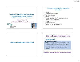Uterus: Endometrial carcinoma  Rationale for FS?  To stage or not to stage  Uterus: Endometrial