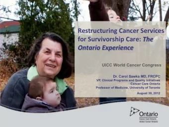 Restructuring!Cancer!Services! for!Survivorship!Care:! The$ Ontario$Experience  UICC World Cancer