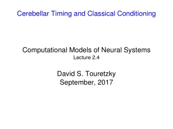 Cerebellar Timing and Classical Conditioning  Computational Models of Neural Systems  Lecture 2.4
