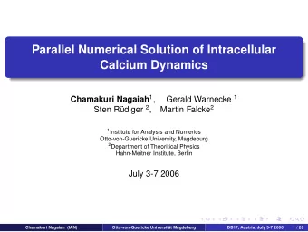Parallel Numerical Solution of Intracellular  Calcium Dynamics Chamakuri Nagaiah 1 , Gerald
