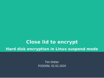 Close lid to encrypt  Hard disk encryption in Linux suspend mode  Tim Dittler  FOSDEM, 02.02.2020