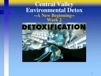 Central Valley  Environmental Detox  --A New Beginning--  Week 2  1  Review Week 1  Days 1  7