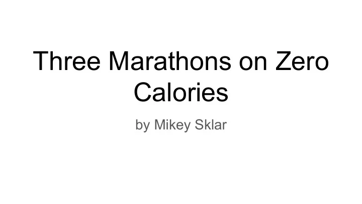 three marathons on zero calories