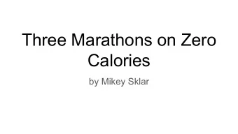 Three Marathons on Zero  Calories  by Mikey Sklar  Goal: Run 100 miles, in 24 hours, without