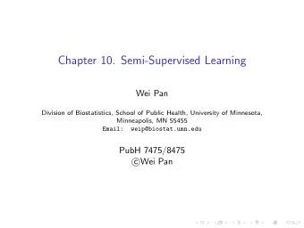 Chapter 10. Semi-Supervised Learning  Wei Pan  Division of Biostatistics, School of Public Health,