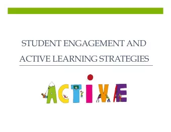STUDENT ENGAGEMENT AND ACTIVE LEARNING STRATEGIES  Goal  By the end of this session, you  will