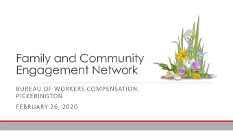 Family and Community  Engagement Network  BUREAU OF WORKERS COMPENSATION,  PICKERINGTON  FEBRUARY