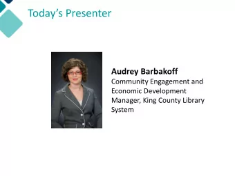 Todays Presenter  Audrey Barbakoff  Community Engagement and  Economic Development  Manager,