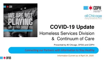 COVID-19 Update  Homeless Services Division  &amp;  Continuum of Care  Presented by All Chicago,