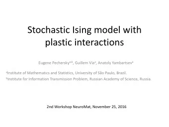 Stochastic Ising model with  plastic interactions Eugene Pechersky a,b , Guillem Via a , Anatoly