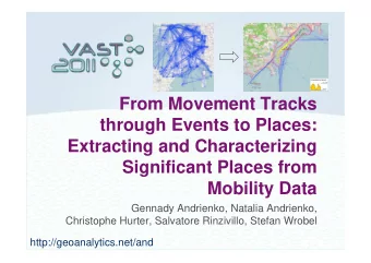From Movement Tracks  From Movement Tracks  through Events to Places:  g  Extracting and