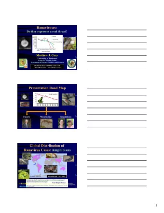 Ranaviruses:  Do they represent a real threat?  Matthew J. Gray  University of Tennessee  Center