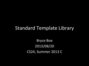 Standard  Template  Library    Bryce  Boe    2013/08/20    CS24,  Summer