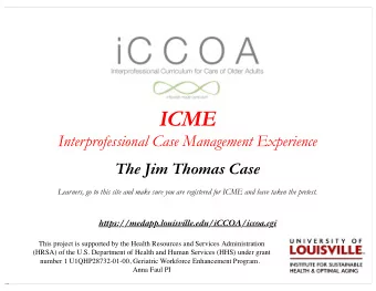 ICME  Interprofessional Case Management Experience  The Jim Thomas Case  Learners, go to this site