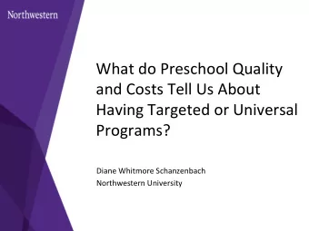What  do  Preschool  Quality    and  Costs  Tell  Us  About    Having