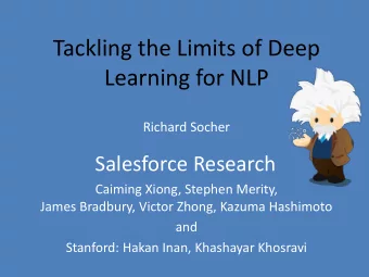 Tackling the Limits of Deep  Learning for NLP  Richard Socher  Salesforce Research  Caiming Xiong,