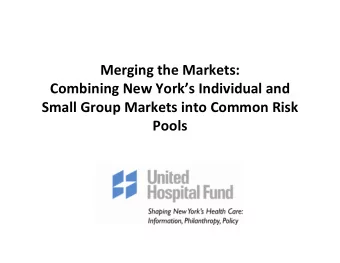 Merging the Markets:  Combining New Yorks Individual and  Small Group Markets into Common Risk