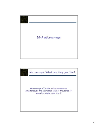 DNA Microarrays  Microarrays: What are they good for?  Microarrays offer the ability to measure