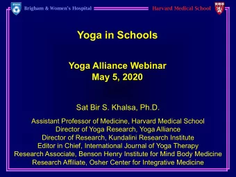 Yoga in Schools  Yoga Alliance Webinar  May 5, 2020  Sat Bir S. Khalsa, Ph.D.  Assistant Professor