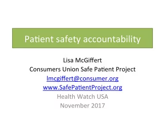 Pa#ent safety accountability  Lisa McGiffert  Consumers Union Safe Pa#ent Project