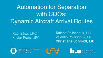 Automation for Separation  with CDOs:  Dynamic Aircraft Arrival Routes  Tatiana Polishchuk, LiU