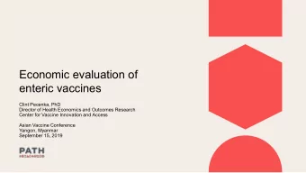 Economic evaluation of  enteric vaccines  Clint Pecenka, PhD  Director of Health Economics and