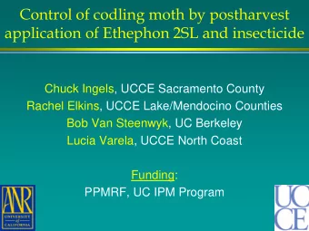 Control of codling moth by postharvest  application of Ethephon 2SL and insecticide  Chuck Ingels,