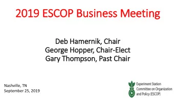 2019  2019 ESCOP B  Bus  usine  ness M  Meeting  ng  Deb H  Hamern  rnik, C  Chair  Geor  Ge  orge