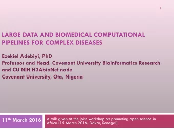 LARGE DATA AND BIOMEDICAL COMPUTATIONAL PIPELINES FOR COMPLEX DISEASES  Ezekiel Adebiyi, PhD