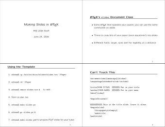 Making Slides in L  A  T  X  E  Same L  A  T  X that typesets your papers; you can use the same