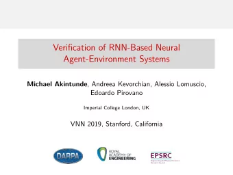 Verification of RNN-Based Neural  Agent-Environment Systems Michael Akintunde , Andreea Kevorchian,