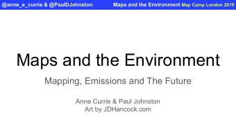 Maps and the Environment  Mapping, Emissions and The Future  Anne Currie &amp; Paul Johnston  Art