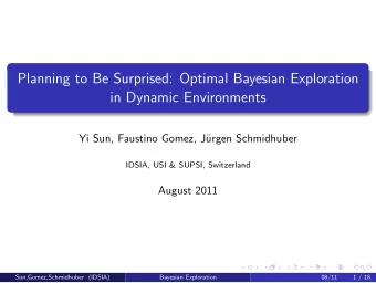 Planning to Be Surprised: Optimal Bayesian Exploration  in Dynamic Environments  Yi Sun, Faustino