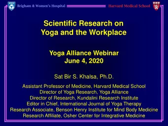 Scientific Research on  Yoga and the Workplace  Yoga Alliance Webinar  June 4, 2020  Sat Bir S.