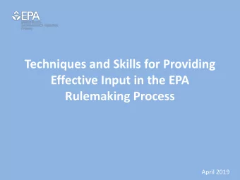 Techniques and Skills for Providing  Effective Input in the EPA  Rulemaking Process  April 2019