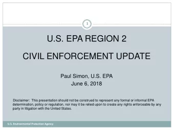 U.S. EPA REGION 2  CIVIL ENFORCEMENT UPDATE  Paul Simon, U.S. EPA  June 6, 2018  Disclaimer:  This