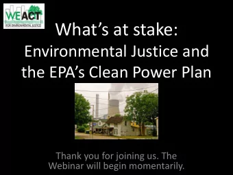 Whats at stake:  Environmental Justice and  the EPAs Clean Power Plan  Thank you for joining