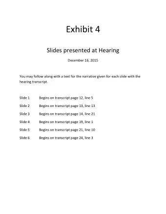 Exhibit 4  Slides presented at Hearing  December 16, 2015  You may follow along with a text for the