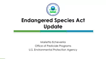 Endangered Species Act Update  Marietta Echeverria  Office of Pesticide Programs  U.S.