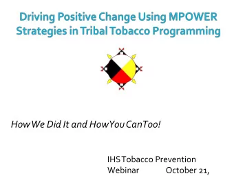 How We Did It and How  You Can Too!  IHS Tobacco Prevention  Webinar  October 21,  2015  Tobacco