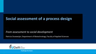 Social assessment of a process design  From assessment to social development  Patricia Osseweijer,