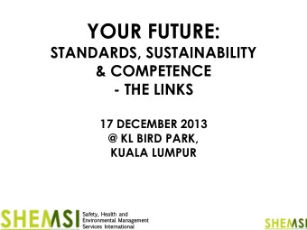 YOUR FUTURE:  STANDARDS, SUSTAINABILITY  &amp; COMPETENCE  - THE LINKS  17 DECEMBER 2013  @ KL BIRD