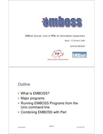 Outline   What is EMBOSS?   Major programs   Running EMBOSS Programs from the  Unix