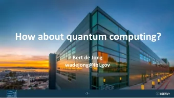 How about quantum computing?  Bert de Jong  wadejong@lbl.gov  - 1 -  What makes quantum computing