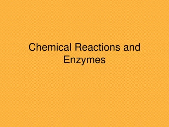 Chemical Reactions and  Enzymes  Chemical Reactions  A process that changes, or transforms one