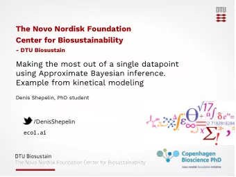 The Novo Nordisk Foundation  Center for Biosustainability  - DTU Biosustain  Making the most out of